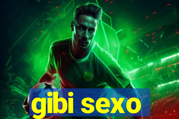 gibi sexo